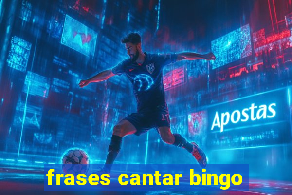 frases cantar bingo